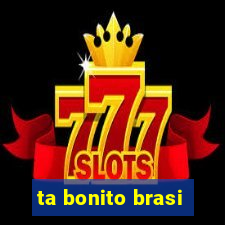ta bonito brasi